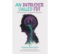 An Intruder Called FTD: The Journey to a Dementia Diagnosis