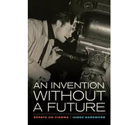An Invention without a Future : Essays on Cinema