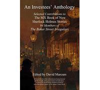 An Investees' Anthology: Selected Contributions to The MX Book of New Sherlock Holmes Stories by Members of The Baker Street Irregulars