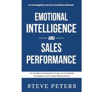 An Investigation Into The Correlation Between Emotional Intelligence And Sales Performance: Emotional Intelligence and Sales Performance
