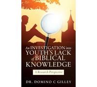 An Investigation into Youth's Lack of Biblical Knowledge: A Research Perspective: 0