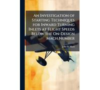 An Investigation of Starting Techniques for Inward Turning Inlets at Flight Speeds Below the On-Design Mach Number