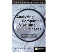An Investor's Guide to Analyzing Companies and Valuing Shares: how to make the right investment decision (Financial Times Series)