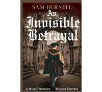 An Invisible Betrayal: A Myles Devereux Murder Mystery Set in Tudor London: 1