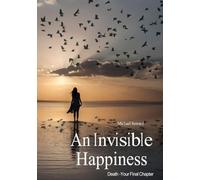 An Invisible Happiness: Death-Your Final Chapter