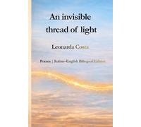 An invisible thread of light: Poems | Italian-English Bilingual Edition