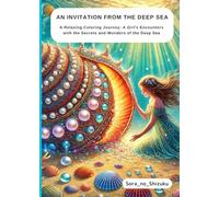An Invitation from the Deep Sea: A Relaxing Coloring Journey: A Girl's Encounters with the Secrets and Wonders of the Deep Sea