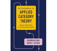 An Invitation to Applied Category Theory: Seven Sketches in Compositionality