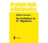 An Invitation to C*-Algebras: 39 (Graduate Texts in Mathematics, 39)