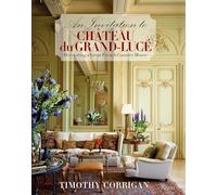 An Invitation to Chateau du Grand-Luce: Decorating a Great French Country House