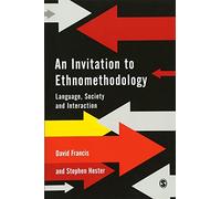 An Invitation to Ethnomethodology: Language, Society and Interaction