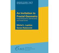 An Invitation to Fractal Geometry: Fractal Dimensions, Self-Similarity, and Fractal Curves: 247.S (Graduate Studies in Mathematics)