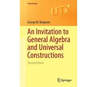 An Invitation to General Algebra and Universal Constructions: 351 (Universitext)