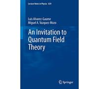 An Invitation to Quantum Field Theory: 839 (Lecture Notes in Physics, 839)