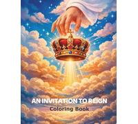 AN INVITATION TO REIGN - Coloring Book: Christian Coloring Book: Bible-Based Coloring Activities for Kids Ages 6-10 (Little Hearts, Big Lessons Coloring Book Series)