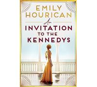 An Invitation to the Kennedys: Captivating pre-WW2 historical fiction about high society, forbidden love and a world on the cusp of change, inspired by real events