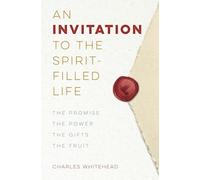 An Invitation To The Spirit-Filled Life: The Promise, the Power, the Gifts, the Fruit: The Promise, the Power, the Gifts, the Fruits