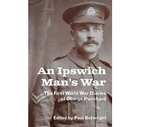 An Ipswich Man’s War: The First World War Diaries of George Punchard (Suffolk Records Society)