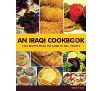 An Iraqi Cookbook: 1001 Recipes from the Land of 1001 Nights: Volume 1