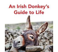 An Irish Donkey’s Guide to Life