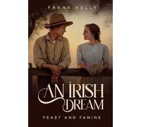 An Irish Dream: Feast and Famine