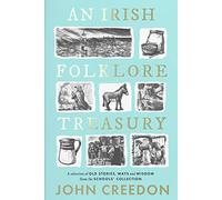 An Irish Folklore Treasury: A selection of old stories, ways and wisdom from The Schools' Collection