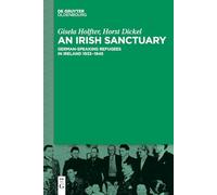 An Irish Sanctuary: German-speaking Refugees in Ireland 1933-1945