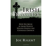 An Irish Tragedy: How Sex Abuse By Irish Priests Helped Cripple The Catholic Church