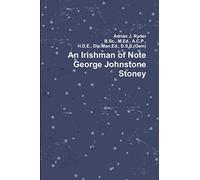 An Irishman of Note George Johnstone Stoney