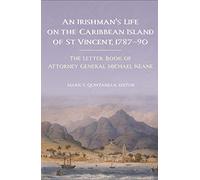 An Irishman's life on the Caribbean island of St Vincent, 1787-90: The letter book of Attorney General Michael Keane