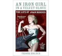 An Iron Girl in a Velvet Glove : The Life of Joan Rhodes