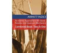 An Islamic Approach to the Stone Paradox and Quantum Mechanics: Combined Book: Two in One