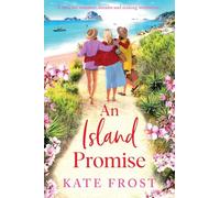 An Island Promise: The BRAND NEW sun-drenched getaway romance from Kate Frost
