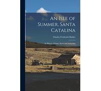 An Isle of Summer, Santa Catalina: Its History, Climate, Sports and Antiquities