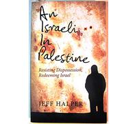 An Israeli in Palestine: Resisting Dispossession, Redeeming Israel