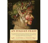 An Italian Feast: The Celebrated Provincial Cuisines of Italy from Como to Palermo, a Culinary Vade Mecum Illustrated with More Than 800 Recipes from Italy's 109 Provinces and 20 Regions