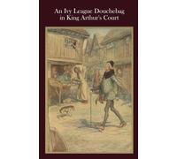 An Ivy League Douchebag in King Arthur's Court