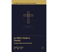 An MBA's Guide to Dracula:: Untapped Wisdom from Bram Stoker (An MBA's Guide to the Classics)