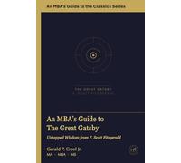 An MBA's Guide to The Great Gatsby: Untapped Wisdom from F. Scott Fitzgerald (An MBA's Guide to the Classics)