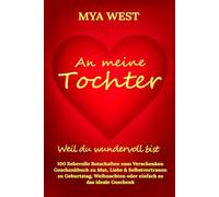 An meine Tochter - Weil du wundervoll bist: 100 liebevolle Botschaften zum Verschenken | Geschenkbuch zu Mut, Liebe & Selbstvertrauen | zu Geburtstag, Weihnachten oder einfach so das ideale Geschenk