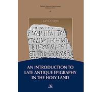 An N Introduction to Late Antique Epigraphy in the Holy Land: A Thorough Study on Greek and Latin Epigraphy in the Holy Land (Collectio Minor, 46)