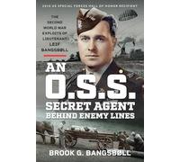 An O.S.S. Secret Agent Behind Enemy Lines: The Second World War Exploits of Lieutenant Leif Bangsbøll