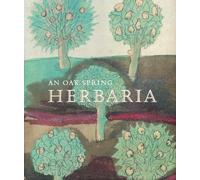 An Oak Spring Herbaria - Herbs and Herbals from the Fourteenth to Nineteenth Centuries: A Selection of Rare Books, Manuscripts, and Works of (Oak ... Mellon (Oak Spring Garden Foundation Series)