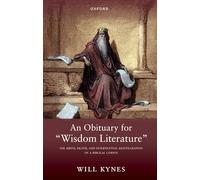 An Obituary for "Wisdom Literature": The Birth, Death, and Intertextual Reintegration of a Biblical Corpus
