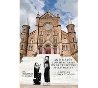 An Oblate's Commentaries on Benedictine Spirituality: Growing Closer to God