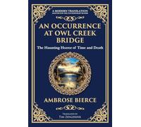 An Occurrence at Owl Creek Bridge: A Civil War Horror Classic - Time, Death, and Illusion (307) (Library of Alexandria)