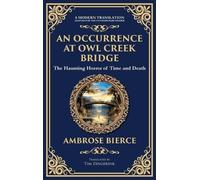 An Occurrence at Owl Creek Bridge: A Civil War Horror Classic - Time, Death, and Illusion (Deluxe Hardbound Edition): 307 (Library of Alexandria)