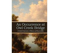 An Occurrence at Owl Creek Bridge: A Guided Exploration of Illusion and Responsibility
