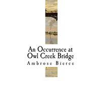 An Occurrence at Owl Creek Bridge: Ambrose Bierce (Classic Ambrose Bierce)