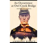 An Occurrence at Owl Creek Bridge And Other Selected Stories
